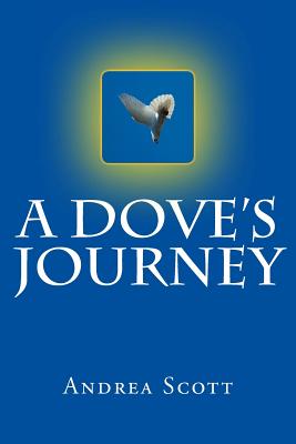 A Dove's Journey - Scott, Andrea