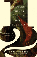A Dozen Things God Did with Your Sin (and Three Things He'll Never Do)