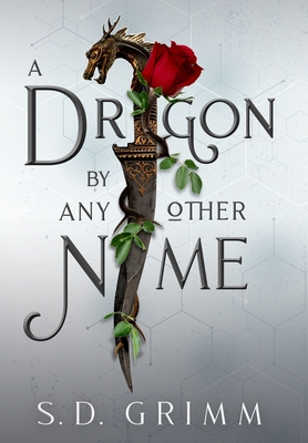 A Dragon by Any Other Name - Grimm, S D