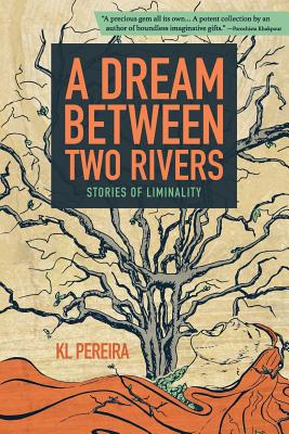 A Dream Between Two Rivers: Stories of Liminality - Pereira, Kl