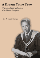 A Dream Come True: The Autobiography of a Caribbean Surgeon