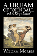 'A Dream of John Ball' and 'a King's Lesson' by Wiliam Morris, Fiction, Classics, Literary, Fairy Tales, Folk Tales, Legends & Mythology