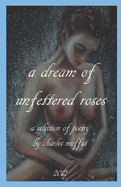 "a dream of unfettered roses"
