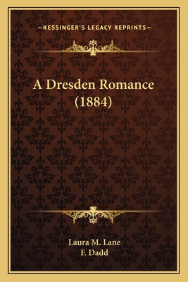 A Dresden Romance (1884) - Lane, Laura M, and Dadd, F (Illustrator)