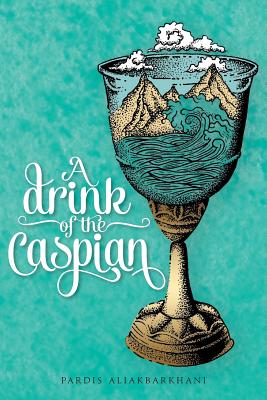 A Drink of the Caspian - Aliakbarkhani, Pardis