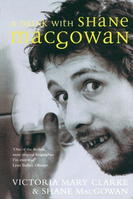 A Drink with Shane MacGowan - Clarke, Victoria Mary, and MacGowan, Shane