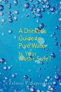 A Drinker's Guide to Pure Water: Is Your Water Safe