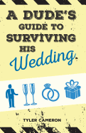 A Dude's Guide to Surviving His Wedding