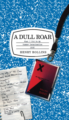 A Dull Roar: What I Did on My Summer Deracination 2006 - Rollins, Henry