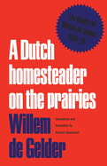 A Dutch Homesteader on the Prairies: The Letters of Wilhelm de Gelder 1910-13