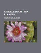 A Dweller on Two Planets: Or, the Dividing of the Way