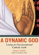 A Dynamic God Large Print Edition: Living an Unconventional Catholic Faith