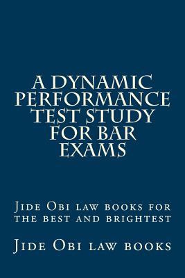 A Dynamic Performance Test Study For Bar Exams: Jide Obi law books for the best and brightest - Law Books, Jide Obi