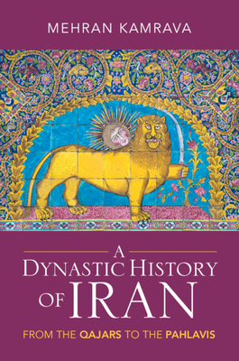 A Dynastic History of Iran: From the Qajars to the Pahlavis - Kamrava, Mehran