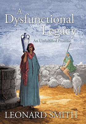 A Dysfunctional Legacy: An Unfulfilled Promise - Smith, Leonard