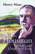 A. E. Housman: Spoken and Unspoken Love - Maas, Henry