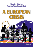 A European Crisis: Perspectives on Refugees, Solidarity, and Europe.