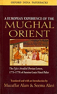 A European Experience of the Mughal Orient: The Ijaz-I Arsalani (Persian Letters, 1773-1779) of Antoine-Louis Henri Polier