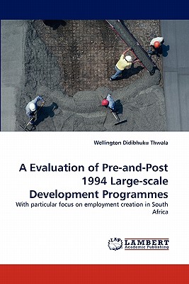 A Evaluation of Pre-and-Post 1994 Large-scale Development Programmes - Thwala, Wellington Didibhuku