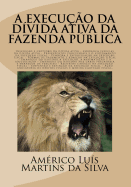 A Execu??o Da D?vida Ativa Da Fazenda Pblica: Inscri??o E Certid?o Da D?vida Ativa, Execu??o Fiscal, Embargos ? Execu??o Fiscal, A??o Anulat?ria de D?bitos Fiscais E Medida Cautelar Fiscal