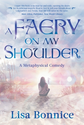 A Faery on My Shoulder: a metaphysical comedy - Bonnice, Lisa