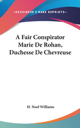 A Fair Conspirator Marie De Rohan, Duchesse De Chevreuse