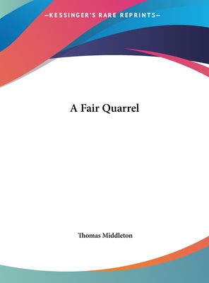 A fair quarrel - Middleton, Thomas, Professor