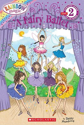 A Fairy Ballet (Scholastic Reader, Level 2: Rainbow Magic) - Meadows, Daisy