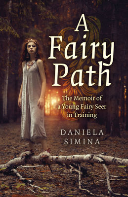 A Fairy Path: The Memoir of a Young Fairy Seer in Training - Simina, Daniela