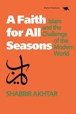 A Faith for All Seasons: Islam and the Challenge of the Modern World - Akhtar, Shabbir