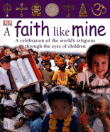 A Faith Like Mine: A Celebration of the World's Religions Through the Eyes of Children