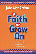 A Faith to Grow on - MacArthur, John F, Dr., Jr.