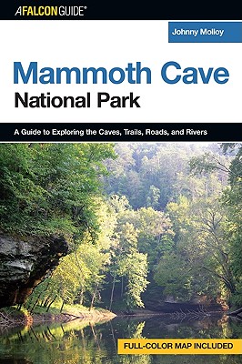 A Falconguide to Mammoth Cave National Park: A Guide to Exploring the Caves, Trails, Roads, and Rivers - Molloy, Johnny