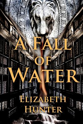 A Fall of Water: Elemental Mysteries Book Four - Hunter, Elizabeth, Ed.D.