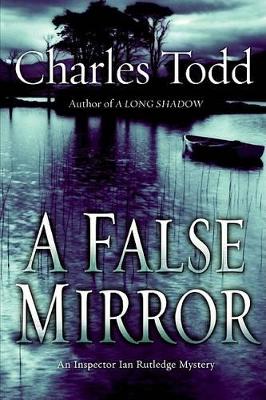 A False Mirror: An Inspector Ian Rutledge Mystery - Todd, Charles