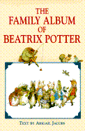 A Family Album of Beatrix Potter - Jacobs, Abigail, and Potter, Beatrix, and Rh Value Publishing