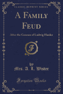 A Family Feud: After the German of Ludwig Harder (Classic Reprint)