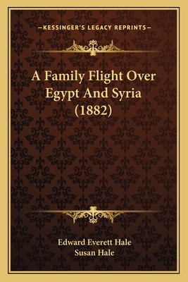 A Family Flight Over Egypt and Syria (1882) - Hale, Edward Everett, and Hale, Susan