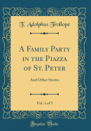 A Family Party in the Piazza of St. Peter, Vol. 1 of 3: And Other Stories (Classic Reprint)