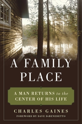 A Family Place: A Man Returns to the Center of His Life - Gaines, Charles, and Dibenedetto, Dave (Foreword by), and Bridge, Alexander (Afterword by)
