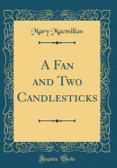 A Fan and Two Candlesticks (Classic Reprint)