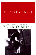 A fanatic heart : selected stories of Edna O'Brien