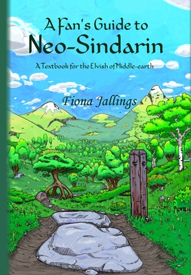 A Fan's Guide to Neo-Sindarin - A Textbook for the Elvish of Middle-earth - Jallings, Fiona