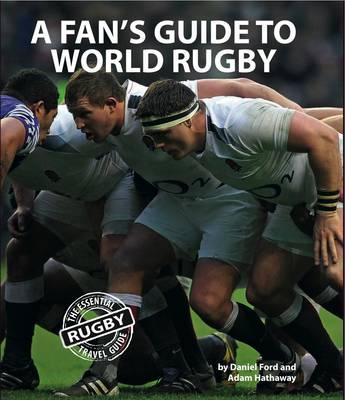 A Fan's Guide to World Rugby - Ford, Daniel, and Hathaway, Adam