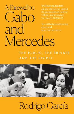 A Farewell to Gabo and Mercedes: The Public, the Private and the Secret - Garcia, Rodrigo