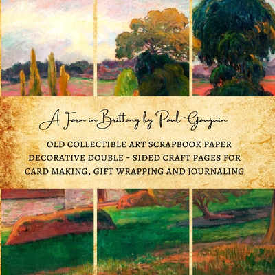 A Farm in Brittany by Paul Gauguin Old Collectible Art Scrapbook Paper Decorative Double - Sided Craft Pages for Card Making, Gift Wrapping and Journaling: Premium Scrapbooking Sheets - Kordlong, Natalie K