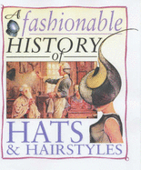 A Fashionable History of Hats and Hairstyles - Reynolds, Helen