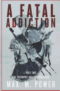 A Fatal Addiction: Part 2-The Triumphs and the Tragedies