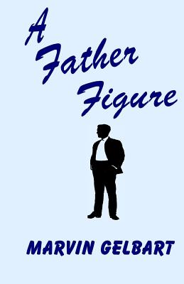 A Father Figure - Gelbart, Marvin