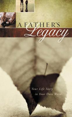 A Father's Legacy: Your Life Story in Your Own Words - Thomas Nelson